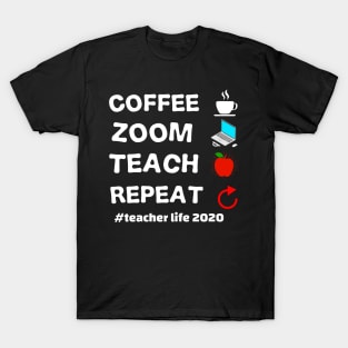 teacher's life 2020 coffee zoom teach repeat teacher's 2020 gift T-Shirt